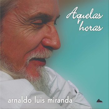 Arnaldo Luis Miranda - Aquelas Horas