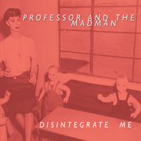 Professor and the Madman - Disintegrate Me