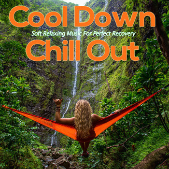 Various Artists - Cool Down Chill Out (Soft Relaxing Music For Perfect Recovery)