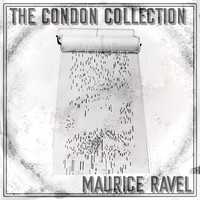 Maurice Ravel - The Condon Collection: Maurice Ravel