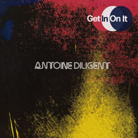 Antoine Diligent - Get In On It