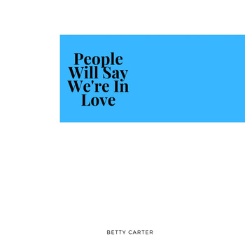 Betty Carter - People Will Say We're In Love