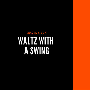 Judy Garland - Waltz With a Swing