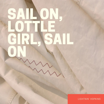Lightnin' Hopkins - Sail On, Lottle Girl, Sail On