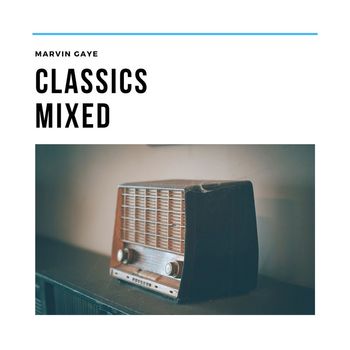 Marvin Gaye - Classics Mixed
