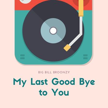 Big Bill Broonzy - My Last Good Bye to You