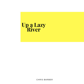 Chris Barber - Up a Lazy River