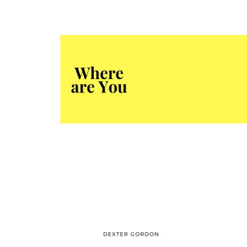 Dexter Gordon - Where are You