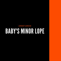 Grant Green - Baby's Minor Lope