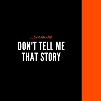 Judy Garland - Don't Tell Me That Story