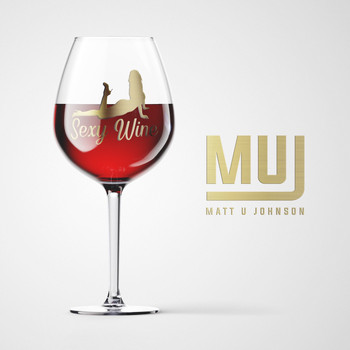 Matt U Johnson - Sexy Wine