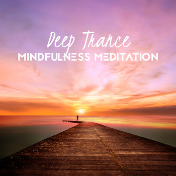 Mindfulness Meditation Music Spa Maestro - Deep Trance: Mindfulness Meditation