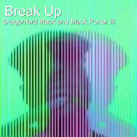 Dragonlord Mack / Mack Porter III - Break Up (Explicit)