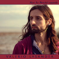 Valerio Lysander - Non so perché succede
