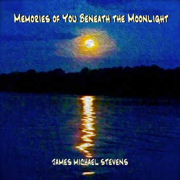 James Michael Stevens - Memories of You Beneath the Moonlight - Romantic Piano & Bass