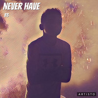 B3 - Never Have