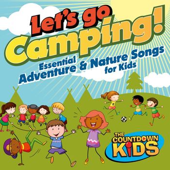 The Countdown Kids - Let's Go Camping: Essential Adventure and Nature Songs for Kids
