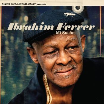 Ibrahim Ferrer - Mi Sueño (Buena Vista Social Club Presents)