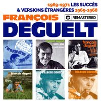 François Deguelt - 1969-1971 : Les succès / Versions étrangères : 1965-1968 (Remasterisé en 2019)