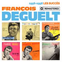 François Deguelt - 1956-1958 : Les succès (Remasterisé en 2019)