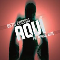 Beto Cuevas - Aquí (feat. María José)