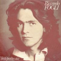 Riccardo Fogli - Io ti porto via