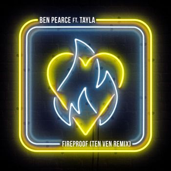Ben Pearce - Fireproof (feat. Tayla) (Ten Ven Remix)