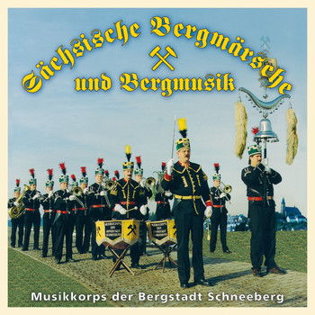 Musikkorps der Bergstadt Schneeberg - Sächsische Bergmärsche und Bergmusik