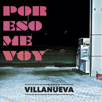 Villanueva - Por Eso Me Voy