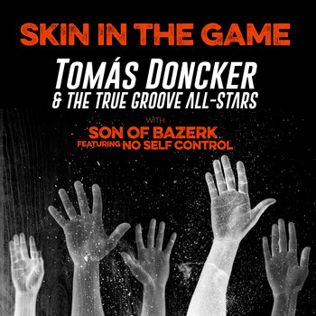 Tomás Doncker & The True Groove All-Stars - Skin in the Game (Explicit)