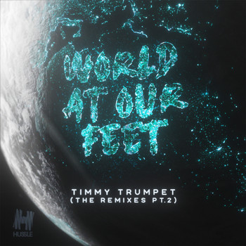 Timmy Trumpet - World at Our Feet (Remixes Pt. 2)