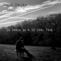 Ward Davis - 15 Years in a 10 Year Town