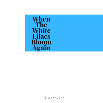 Billy Vaughn - When The White Lilacs Bloom Again