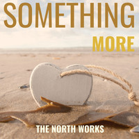 The North Works - Something More