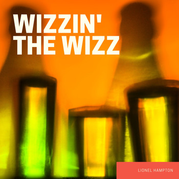 Lionel Hampton - Wizzin' The Wizz