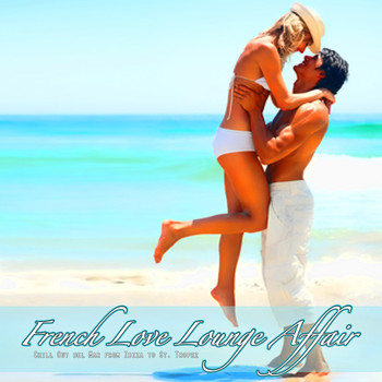 Various Artists - French Love Lounge Affair (Chill Out del Mar from Ibiza to St. Tropez)
