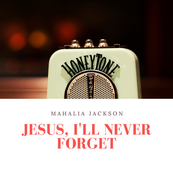 Mahalia Jackson - Jesus, I'll Never Forget