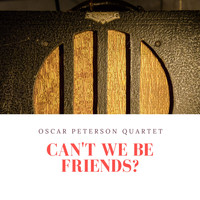 Oscar Peterson Quartet - Can't We Be Friends?