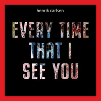 Henrik Carlsen - Every Time That I See You (Single Edit)