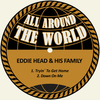 Eddie Head & His Family - Tryin´ to Get Home / Down on Me