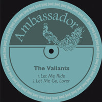The Valiants - Let Me Ride / Let Me Go, Lover