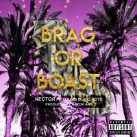 Nector - Brag Or Boast (feat. Young B & C-Note) (Explicit)