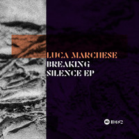 Luca Marchese - Breaking Silence EP