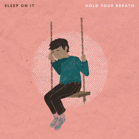 Sleep On It - Hold Your Breath