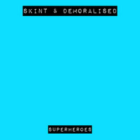 Skint & Demoralised - Superheroes
