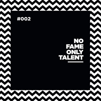 No Fame Only Talent - 002