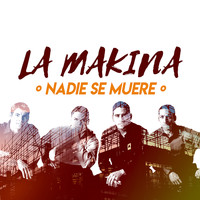 La Makina - Nadie Se Muere