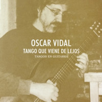 Oscar Vidal - Tango Que Viene de Lejos