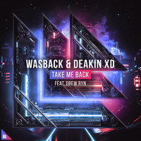 Wasback and Deakin XD featuring Drew Ryn - Take Me Back