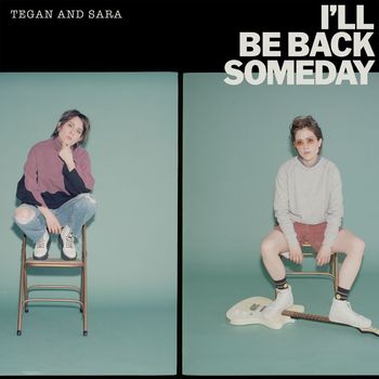 Tegan And Sara - I'll Be Back Someday